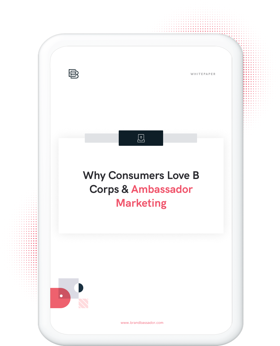 Why Consumers Love B Corps & Ambassador Marketing